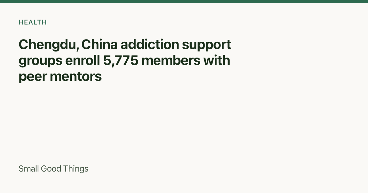 Chengdu, China addiction support groups enroll 5,775 members with peer mentors — Chengdu, China