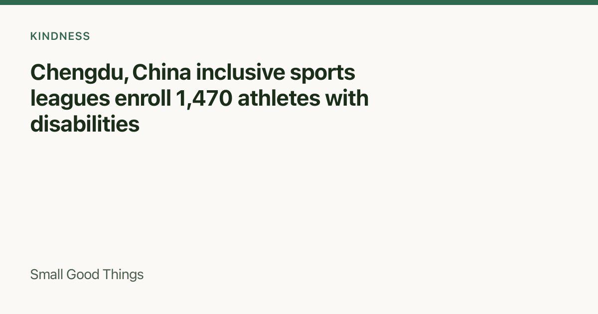 Chengdu, China inclusive sports leagues enroll 1,470 athletes with disabilities — Chengdu, China