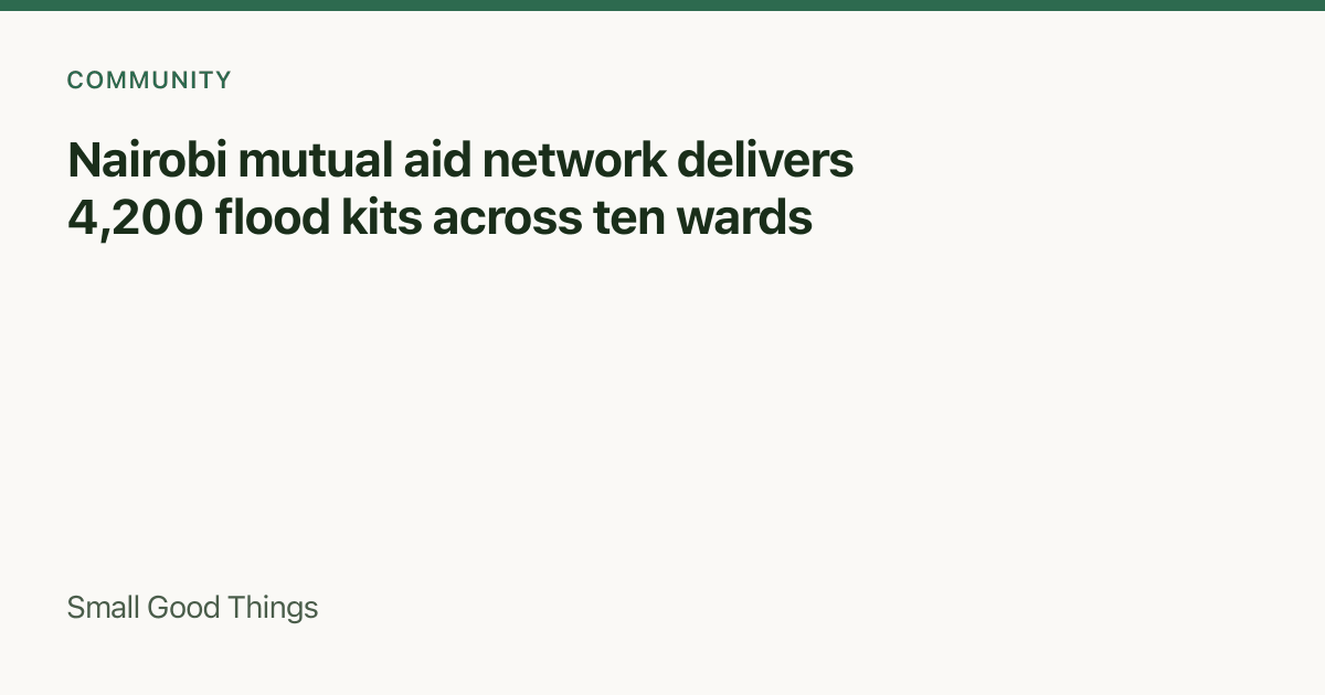 Nairobi mutual aid network delivers 4,200 flood kits across ten wards — Nairobi, Kenya