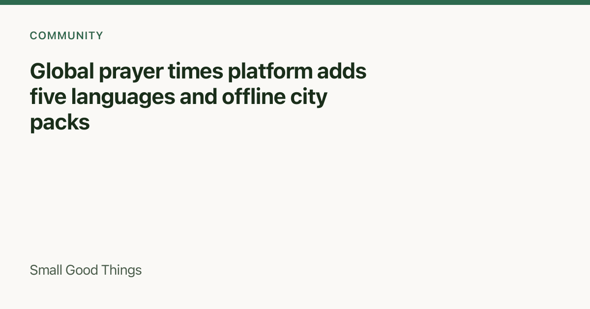 Global prayer times platform adds five languages and offline city packs — Global