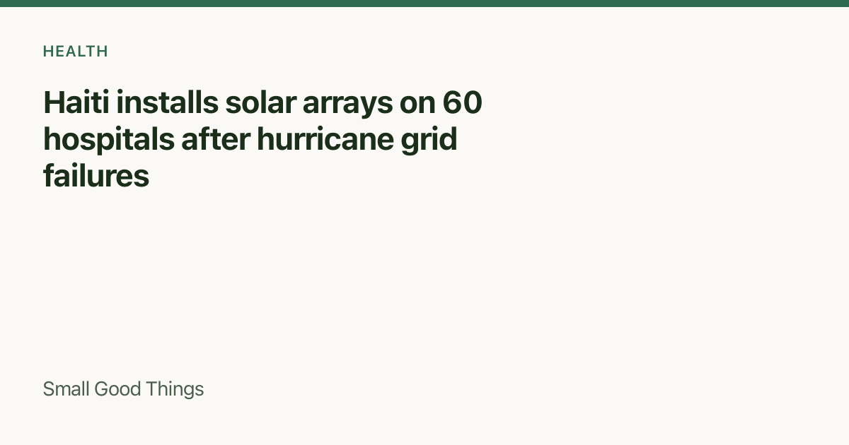 Haiti installs solar arrays on 60 hospitals after hurricane grid failures — Haiti