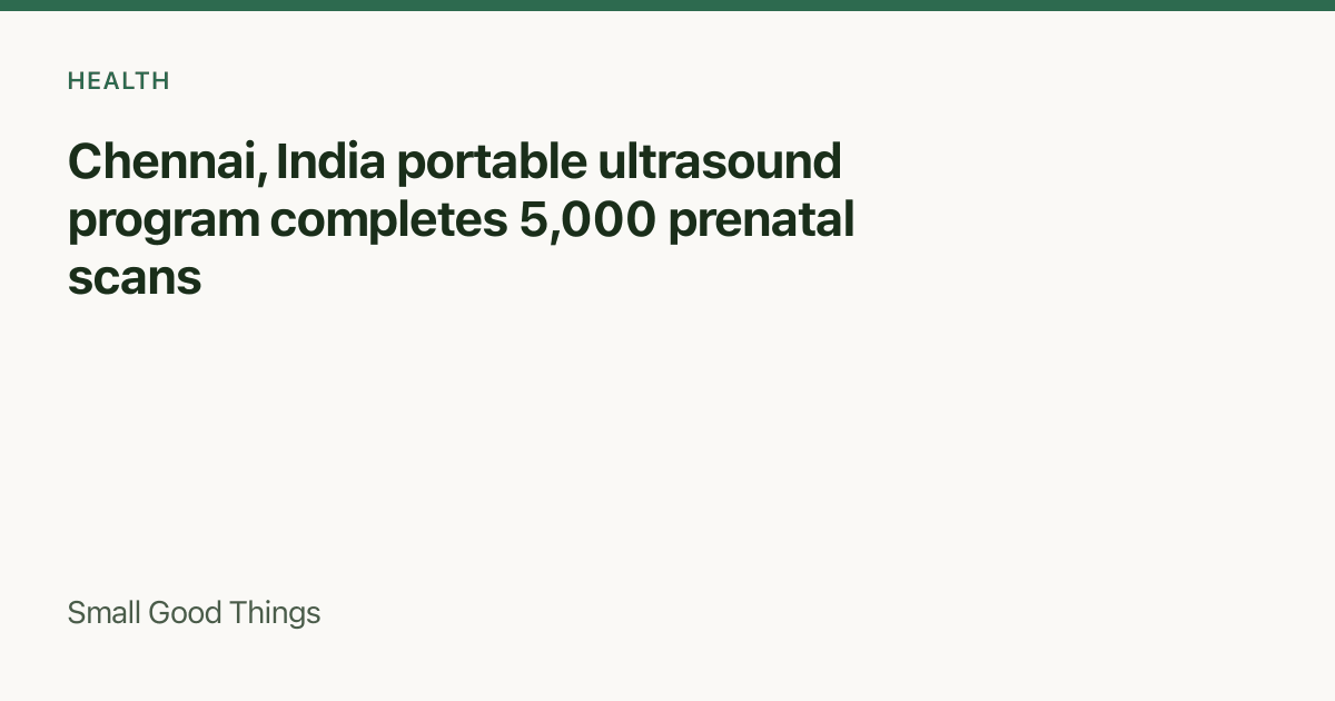 Chennai, India portable ultrasound program completes 5,000 prenatal scans — Chennai, India
