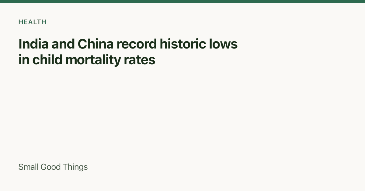 India and China record historic lows in child mortality rates — India and China
