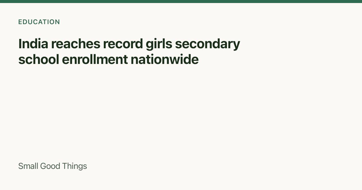India reaches record girls secondary school enrollment nationwide — India