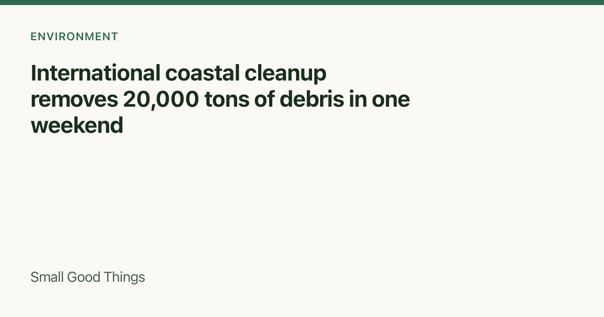 International coastal cleanup removes 20,000 tons of debris in one weekend — Global