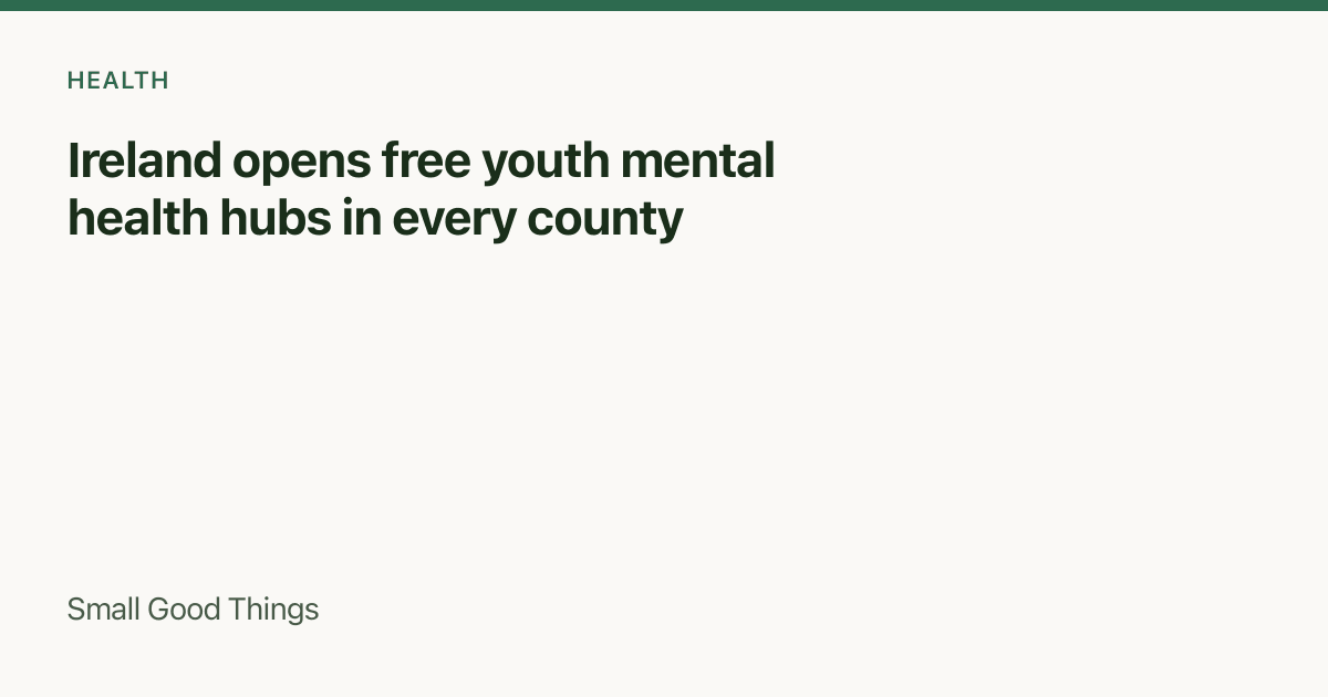 Ireland opens free youth mental health hubs in every county — Ireland