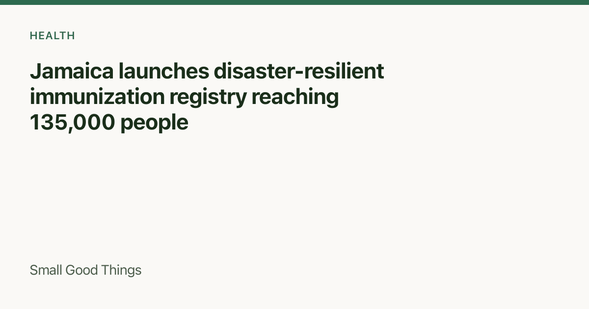 Jamaica launches disaster-resilient immunization registry reaching 135,000 people — St Ann's Bay, Jamaica