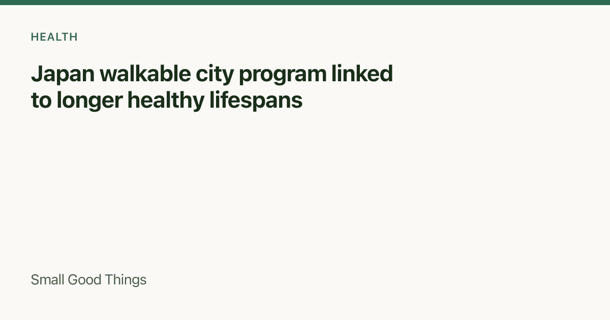 Japan walkable city program linked to longer healthy lifespans — Japan