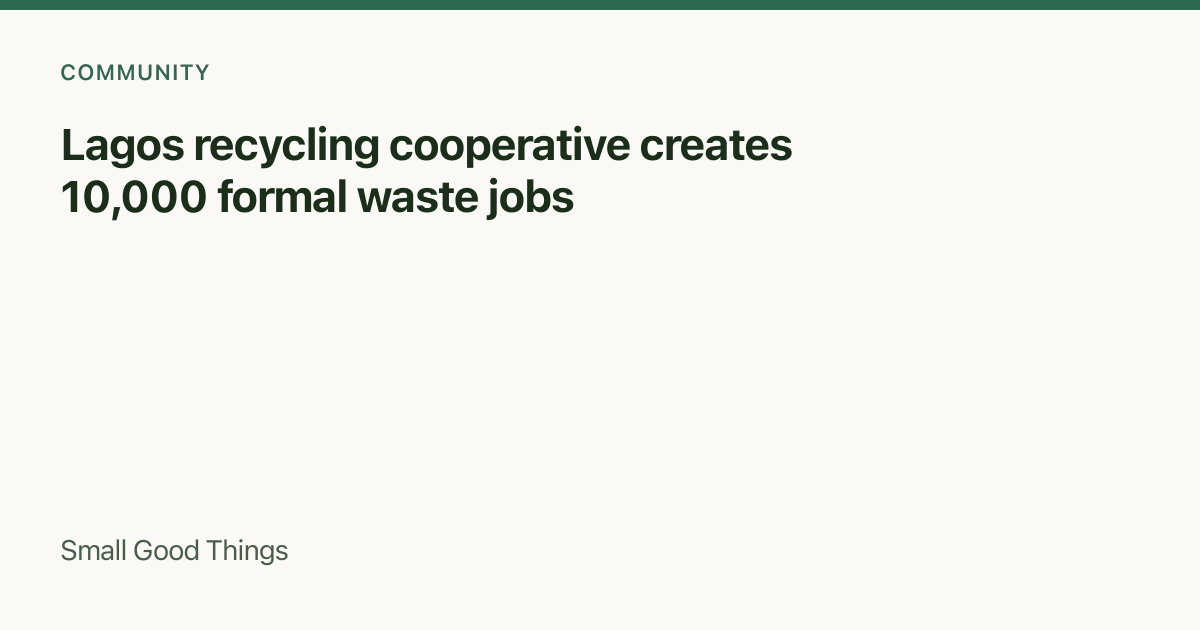 Lagos recycling cooperative creates 10,000 formal waste jobs — Lagos, Nigeria