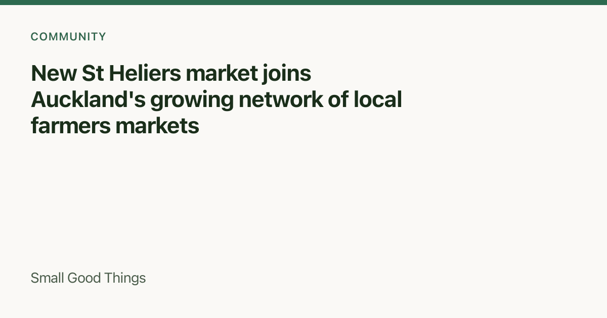 New St Heliers market joins Auckland's growing network of local farmers markets — Auckland, New Zealand