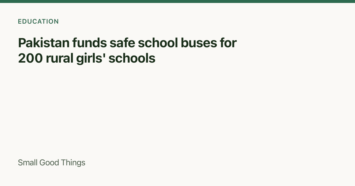 Pakistan funds safe school buses for 200 rural girls' schools — Pakistan