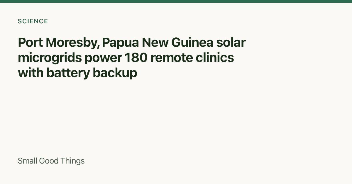 Port Moresby, Papua New Guinea solar microgrids power 180 remote clinics with battery backup — Port Moresby, Papua New Guinea