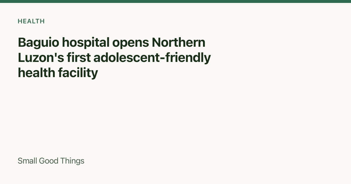 Baguio hospital opens Northern Luzon's first adolescent-friendly health facility — Baguio City, Philippines