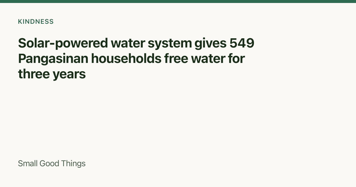 Solar-powered water system gives 549 Pangasinan households free water for three years — Malasiqui, Pangasinan, Philippines
