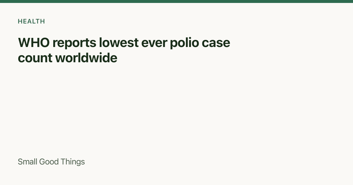 WHO reports lowest ever polio case count worldwide — Global