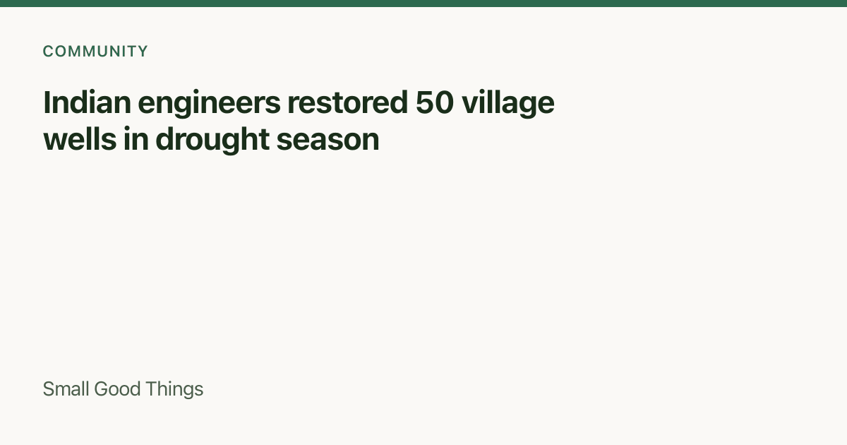 Indian engineers restored 50 village wells in drought season — Rajasthan, India