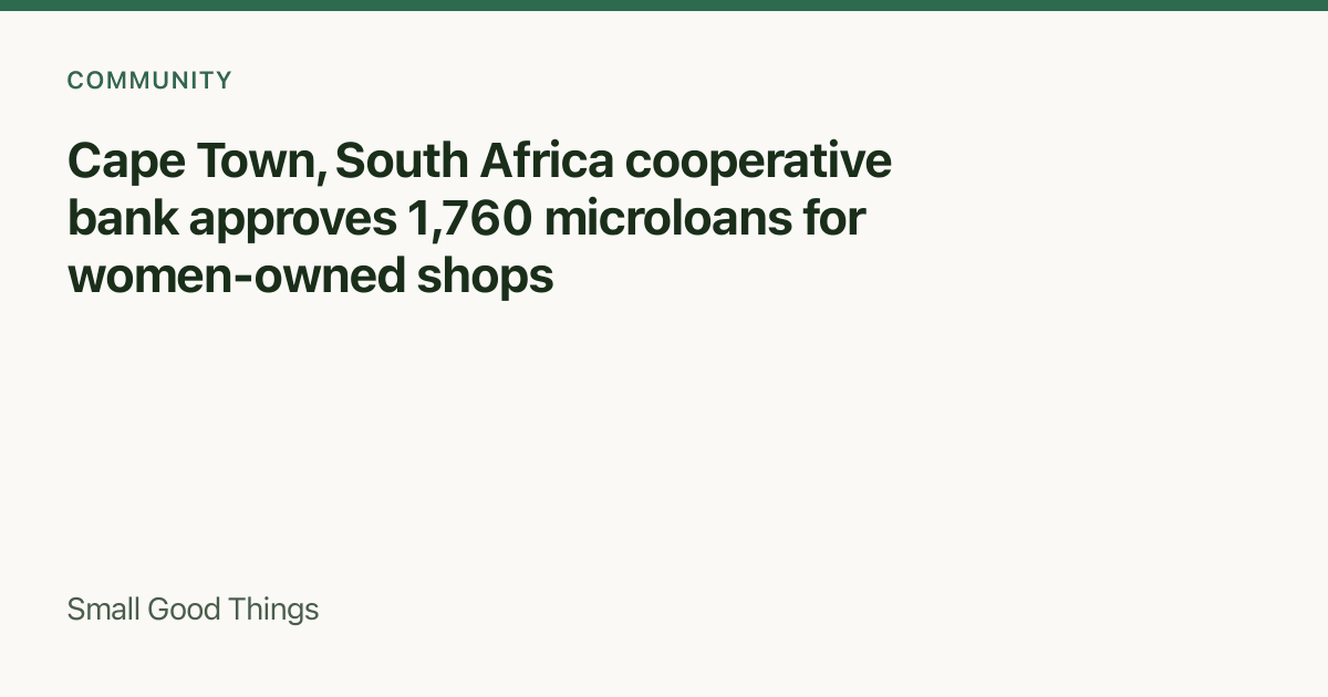Cape Town, South Africa cooperative bank approves 1,760 microloans for women-owned shops — Cape Town, South Africa