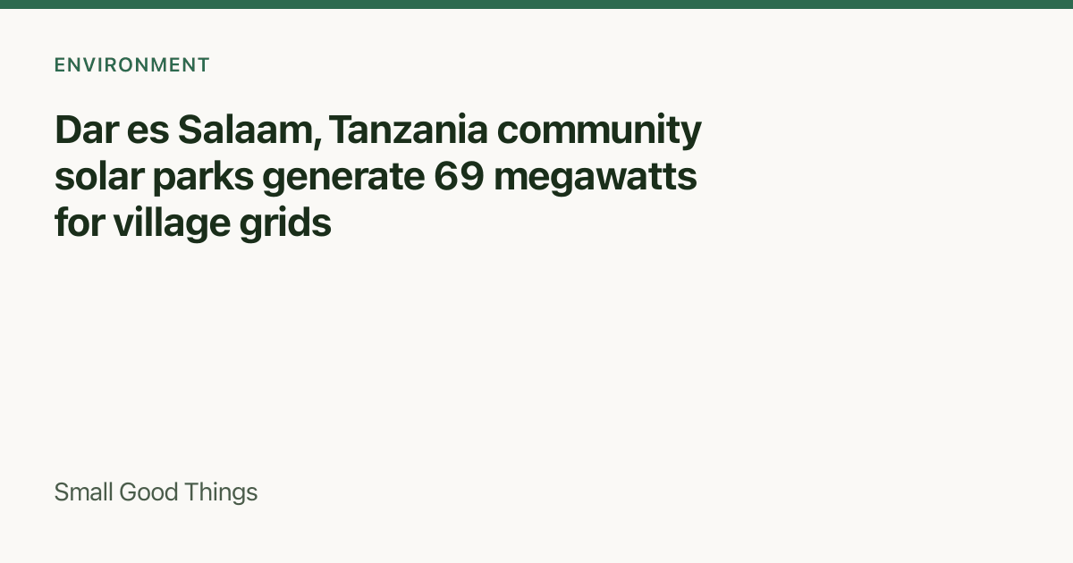 Dar es Salaam, Tanzania community solar parks generate 69 megawatts for village grids — Dar es Salaam, Tanzania