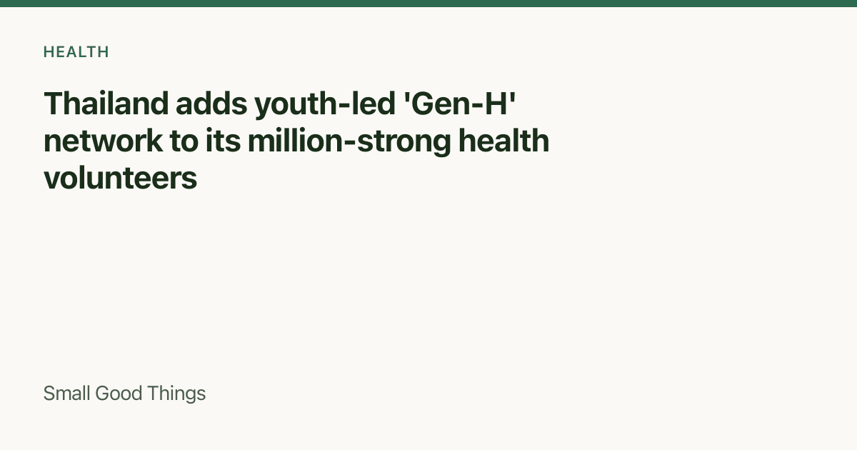 Thailand adds youth-led 'Gen-H' network to its million-strong health volunteers — Thailand