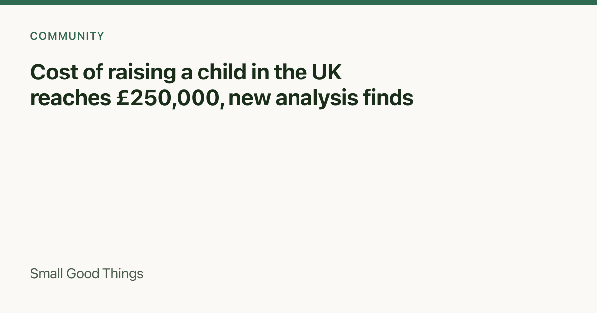 Cost of raising a child in the UK reaches £250,000, new analysis finds — United Kingdom