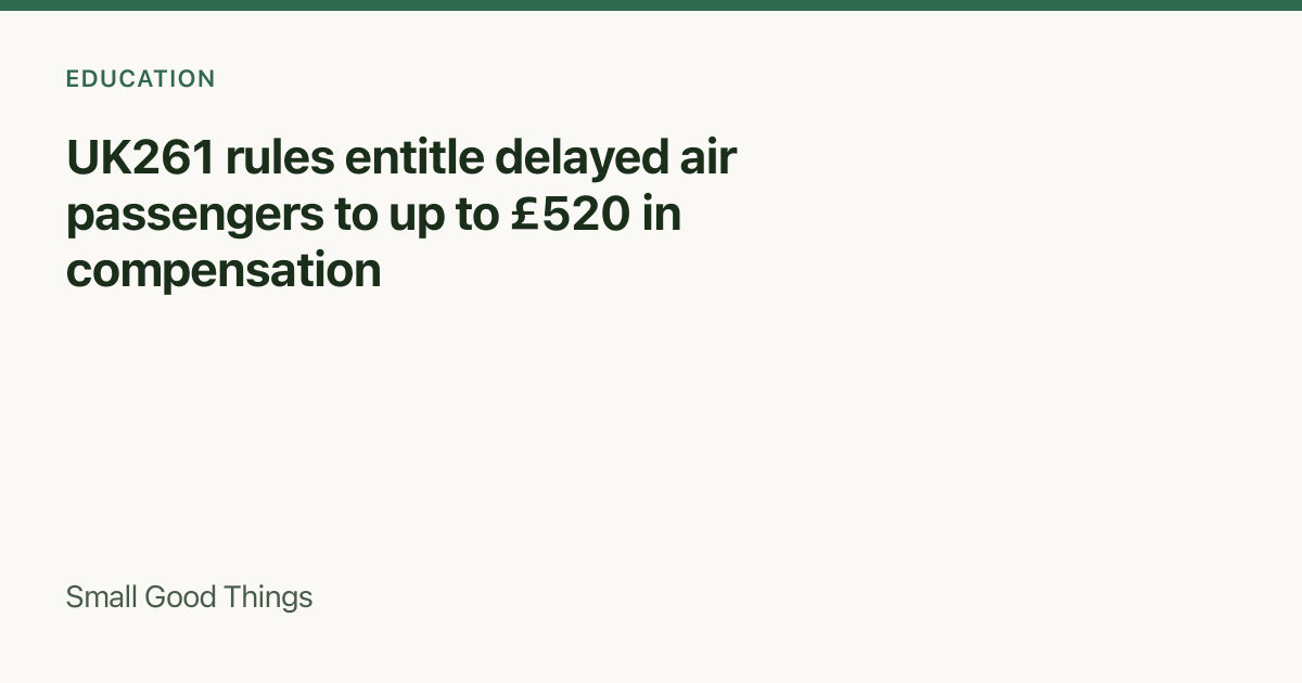 UK261 rules entitle delayed air passengers to up to £520 in compensation — United Kingdom
