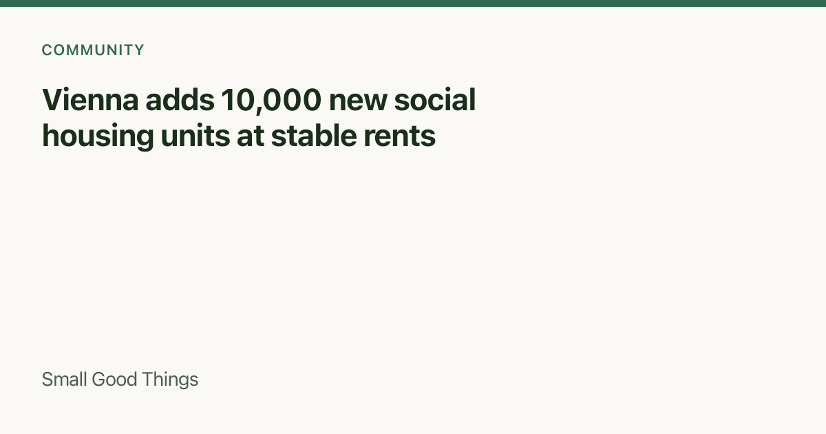 Vienna adds 10,000 new social housing units at stable rents — Vienna, Austria